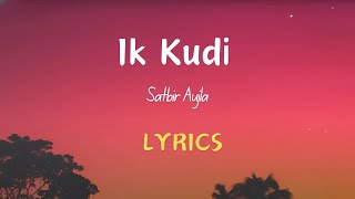 Ik Kudi Lyrics  Satbir Aujla [upl. by Shaer]