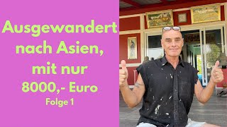 Ausgewandert nach Asien mit nur 8000 Euro [upl. by Zoilla851]