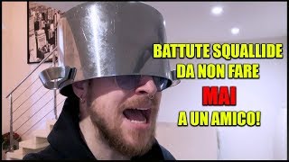 BATTUTE SQUALLIDE DA NON FARE MAI A UN AMICO [upl. by Nakashima420]