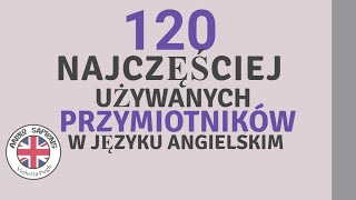 120 najczęściej używanych PRZYMIOTNIKÓW w języku angielskim z brytyjską wymową [upl. by Vachill195]