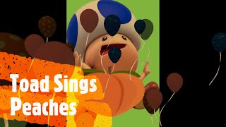 Toad Sings Peaches [upl. by Luther820]