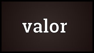 Valor Meaning [upl. by Guthry]