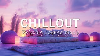 Chillout Lounge Mixset 🌙 Relaxing Deep Chill Out Playlist  Chill Mix For Relax Sleep [upl. by Lorac387]