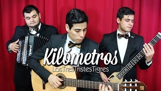 Kilometros  Los Tres Tristes Tigres [upl. by Glennie]