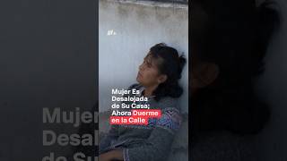 Mujer es desalojada de su casa ahora duerme en la calle con sus perritos  N Shorts [upl. by Denys]