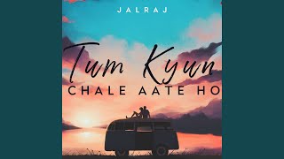 Tum Kyun Chale Aate Ho [upl. by Cordula]