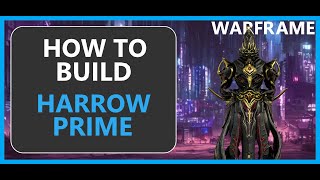 Harrow Prime  How to Build  Warframe  2024 [upl. by Arick498]