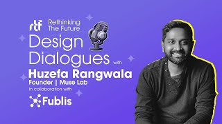 Design Dialogues with Ar Huzefa Rangwala  Muse Lab  RTF  Rethinking The Future [upl. by Melquist]