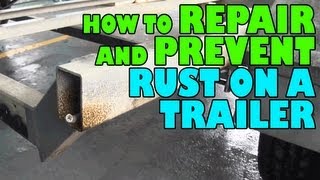 How to Repair and Prevent Rust on a Trailer [upl. by Halland]