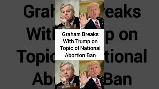 Graham Breaks With Trump on Topic of National Abortion Ban [upl. by Zena858]