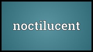 Noctilucent Meaning [upl. by Caine]