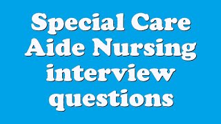 Special Care Aide Nursing interview questions [upl. by Aceissej738]