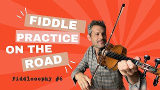 Fiddle Practice On The Road  Fiddlosophy 6 [upl. by Eiggep]