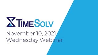 TimeSolv Wednesday Webinar  November 10 2021 [upl. by Nahtnanhoj]