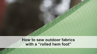 How to sew outdoor fabrics with a rolled hem foot including lightweight and waterproof fabrics [upl. by Streetman]