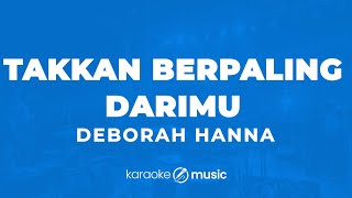 Takkan Berpaling DariMu  Deborah Hanna KARAOKE VERSION [upl. by Essile]