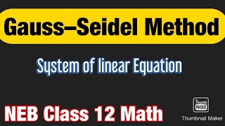 Gauss Seidel Iteration Method  NEB Class 12 Math  System of Linear Equation [upl. by Corilla]