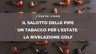 IL SALOTTO DELLE PIPEquotUN TABACCO PER LESTATE LA RIVELAZIONE GOLF [upl. by Latta]