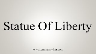 How To Say Statue Of Liberty [upl. by Giff]