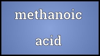 Methanoic acid Meaning [upl. by Ahsaret267]