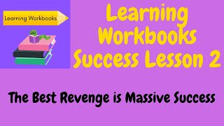 Learning Workbooks Success Lesson 2  The Best Revenge is Massive Success [upl. by Ariay184]