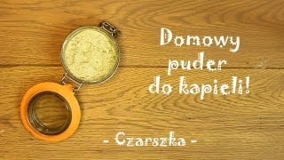 Domowy puder do kąpieli   Czarszka [upl. by Nahs100]