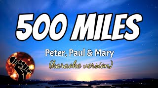 500 MILES  PETER PAUL amp MARY karaoke version [upl. by Levitt754]