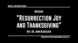 03 31 2024 Message quotResurrection Joy and Thanksgivingquot [upl. by Grogan]