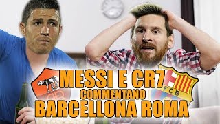 MESSI E RONALDO commentano BARCELLONAROMA 41 DOPPIAGGICOATTI [upl. by Zebadiah]