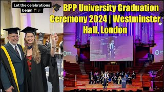 BPP University Graduation Ceremony 2024  Full Vlog at Westminster Hall Central London [upl. by Ydnim574]