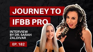 The Journey to IFBB Pro Status in Bodybuilding  Interview by Dr Sarah Zaldivar  Episode 182 [upl. by Brom]