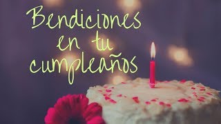 Bendiciones en tu Cumpleaños Buenos Deseos [upl. by Alfreda34]