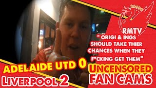 quotOrigi amp Ings should take their chancesquot  Adelaide United 0  2 Liverpool  LFC Fan Cam [upl. by Jolynn]