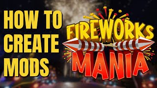 Getting Started Creating Mods for Fireworks Mania 20242025 [upl. by Frants222]