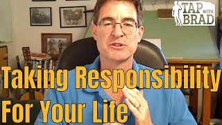 Taking Responsibility for Your Life  Tapping with Brad Yates [upl. by Chrotoem58]