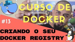 Criando o seu Docker Registry  Descomplicando o Docker V1  Parte 13 [upl. by Anitsenre702]