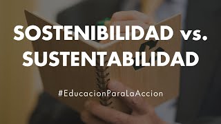 Sostenibilidad vs Sustentabilidad  Educación Para La Acción [upl. by Atwood217]