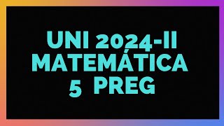 EXAMEN DE ADMISIÓN UNI ► Resolución  MATEMÁTICA  2024II   5 Preguntas [upl. by Yclek]