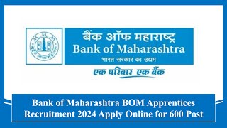 Bank of Maharashtra BOM Apprentices Recruitment 2024 Apply Online for 600 Post recruitment jobs [upl. by Weslee]