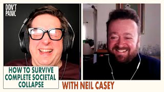 How to Survive Complete Societal Collapse with Neil Casey  Dont Panic  Podcast [upl. by Ailadi]