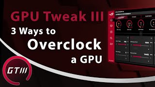 3 Easy Ways to Overclock a GPU  ASUS GPU Tweak III [upl. by Gosser915]