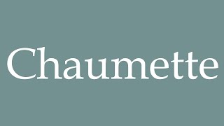 How to Pronounce Chaumette Correctly in French [upl. by Mariano]