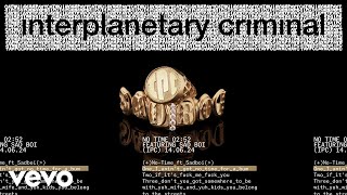 Interplanetary Criminal  No Time feat Sadboi Official Audio [upl. by Aelahs]