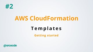 Getting started with Templates  AWS CloudFormation p2 [upl. by Sheelah140]