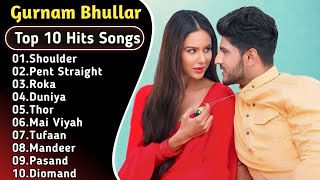 Best Of Gurnam Bhullar Songs  Latest Punjabi Songs Gurnam bhullar Songs  All Hits Of Gurnam Songs [upl. by Ellened]