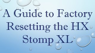 A Guide to Factory Resetting the HX Stomp XL [upl. by Kappenne559]