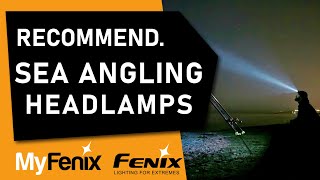 Best Headlamps for Sea Angling  Fenix Headlamps [upl. by Tabber200]