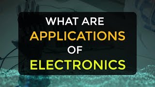 What are the Applications of the Electronics  Electronic Devices and Circuits [upl. by Pitarys]