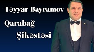 Təyyar Bayramov — Qarabağ Şikəstəsi [upl. by Ahsemed819]