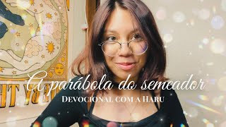 A parábola do semeador  Devocional com a Haru [upl. by Nylarac669]